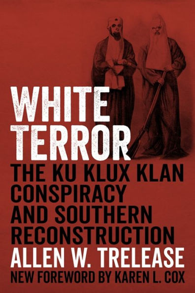 White Terror: The Ku Klux Klan Conspiracy And Southern Reconstruction