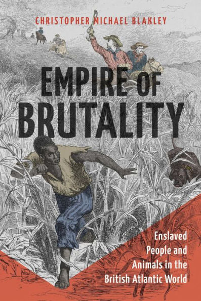 Empire Of Brutality: Enslaved People And Animals In The British Atlantic World