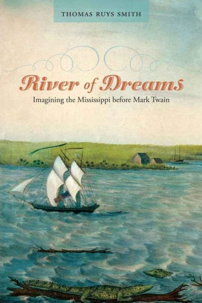 River Of Dreams: Imagining The Mississippi Before Mark Twain (Southern Literary Studies)