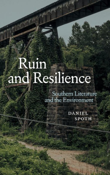 Ruin And Resilience: Southern Literature And The Environment (Southern Literary Studies)