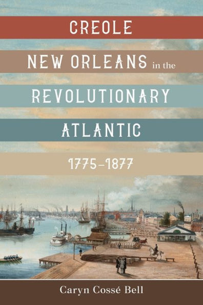 Creole New Orleans In The Revolutionary Atlantic, 1775–1877