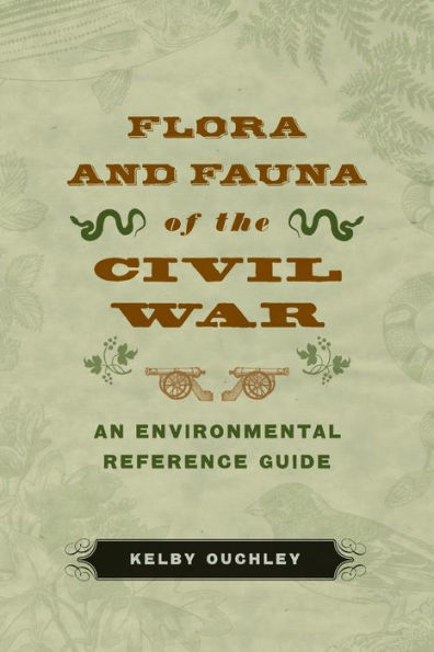 Flora And Fauna Of The Civil War: An Environmental Reference Guide