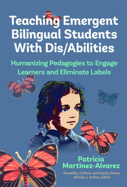 Enseñar a estudiantes bilingües emergentes con discapacidades o habilidades: pedagogías humanizadoras para involucrar a los estudiantes y eliminar etiquetas (Serie Discapacidad, cultura y equidad)