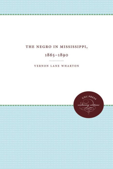 The Negro In Mississippi, 1865-1890 (James Sprunt Studies In History And Political Science, 28)