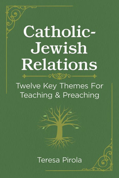 Catholic-Jewish Relations: Twelve Key Themes For Teaching & Preaching