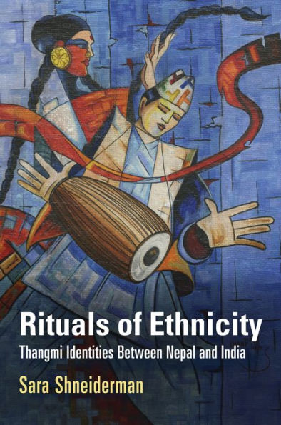 Rituals Of Ethnicity: Thangmi Identities Between Nepal And India (Contemporary Ethnography)