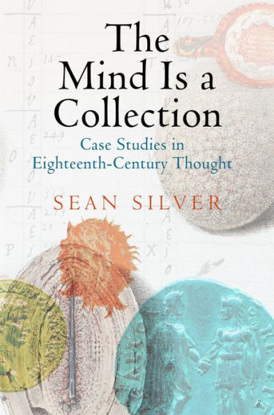 The Mind Is A Collection: Case Studies In Eighteenth-Century Thought (Material Texts)