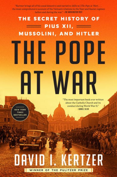 The Pope At War: The Secret History Of Pius Xii, Mussolini, And Hitler