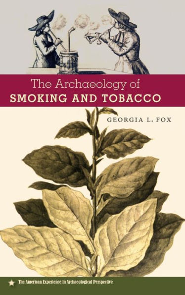 The Archaeology Of Smoking And Tobacco (American Experience In Archaeological Pespective)