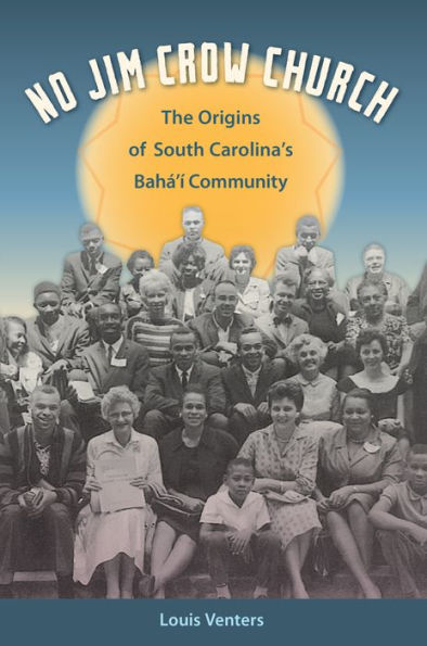 No Jim Crow Church: The Origins Of South Carolina's Bahá'Í Community (Other Southerners)