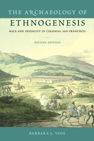 The Archaeology Of Ethnogenesis: Race And Sexuality In Colonial San Francisco