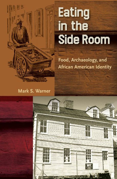 Eating In The Side Room: Food, Archaeology, And African American Identity (Cultural Heritage Studies)