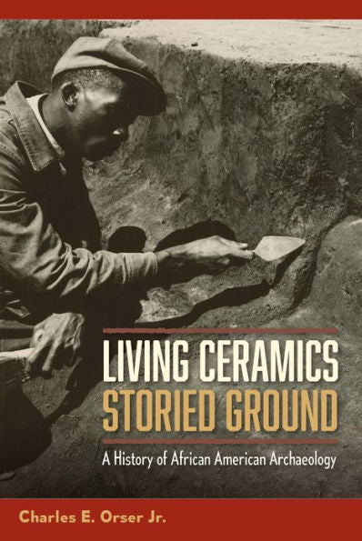 Living Ceramics, Storied Ground: A History Of African American Archaeology