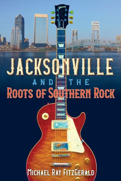 Jacksonville And The Roots Of Southern Rock