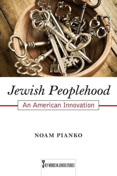 Jewish Peoplehood: An American Innovation (Volume 6) (Key Words In Jewish Studies) - 9780813563657