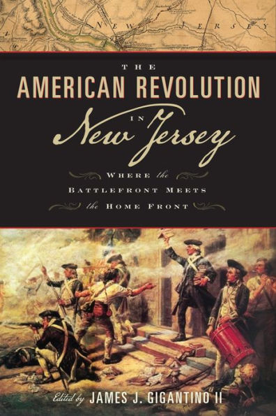 The American Revolution In New Jersey: Where The Battlefront Meets The Home Front (Rivergate Regionals Collection) - 9780813571928