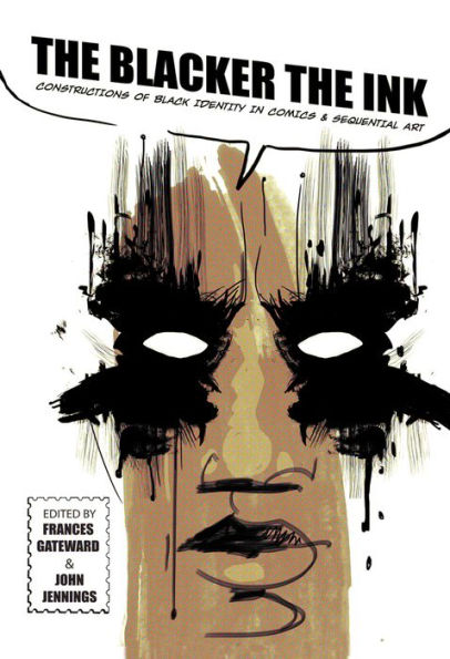 The Blacker The Ink: Constructions Of Black Identity In Comics And Sequential Art - 9780813572338