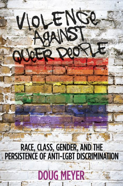 Violence Against Queer People: Race, Class, Gender, And The Persistence Of Anti-Lgbt Discrimination - 9780813573168