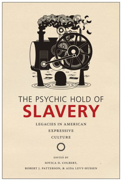 The Psychic Hold Of Slavery: Legacies In American Expressive Culture