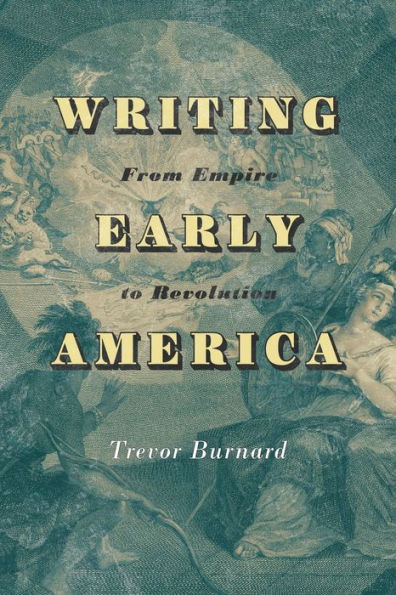 Writing Early America: From Empire To Revolution (The Revolutionary Age)