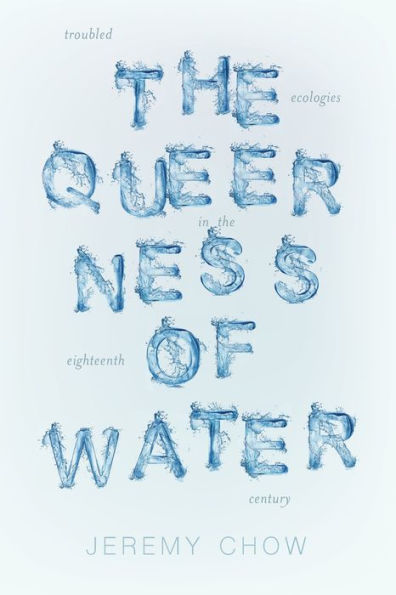 The Queerness Of Water: Troubled Ecologies In The Eighteenth Century (Under The Sign Of Nature: Explorations In Environmental Humanities)