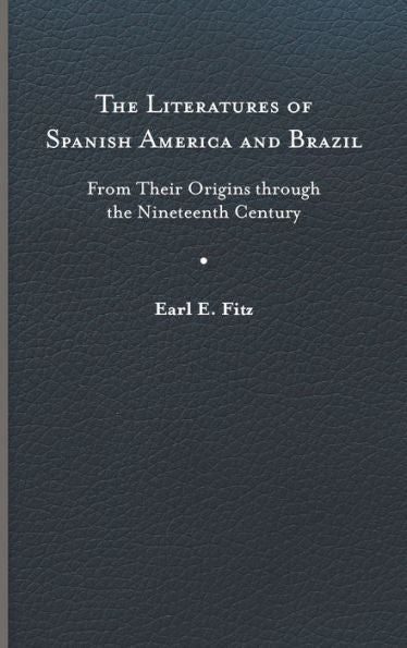 The Literatures Of Spanish America And Brazil: From Their Origins Through The Nineteenth Century (New World Studies)