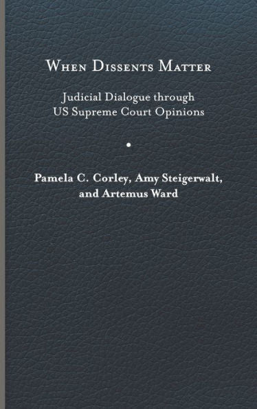 When Dissents Matter: Judicial Dialogue Through Us Supreme Court Opinions (Constitutionalism And Democracy)