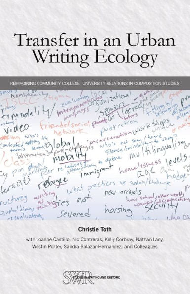 Transfer In An Urban Writing Ecology: Reimagining Community College–University Relations In Composition Studies (Studies In Writing & Rhetoric, 74)