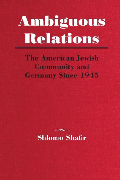 Ambiguous Relations: The American Jewish Community And Germany Since 1945 (Title Not In Series)