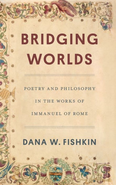 Bridging Worlds: Poetry And Philosophy In The Works Of Immanuel Of Rome