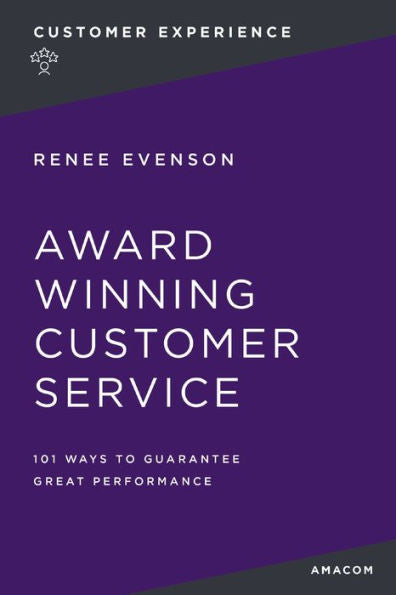 Award Winning Customer Service: 101 Ways To Guarantee Great Performance