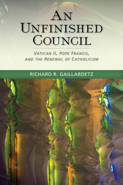 An Unfinished Council: Vatican Ii, Pope Francis, And The Renewal Of Catholicism