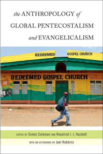 The Anthropology Of Global Pentecostalism And Evangelicalism - 9780814772591