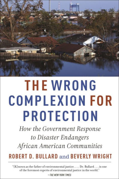 The Wrong Complexion For Protection: How The Government Response To Disaster Endangers African American Communities