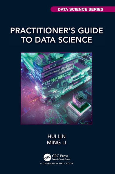 Practitioner’S Guide To Data Science (Chapman & Hall/Crc Data Science Series)