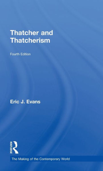 Thatcher And Thatcherism (The Making Of The Contemporary World)