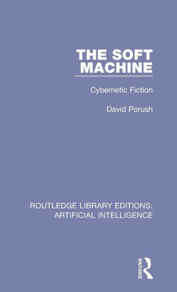 The Soft Machine (Routledge Library Editions: Artificial Intelligence)