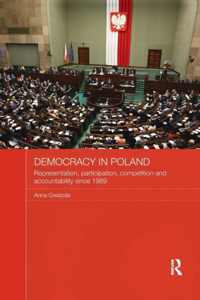 Democracy In Poland: Representation, Participation, Competition And Accountability Since 1989 (Routledge Contemporary Russia And Eastern Europe Series) - 9780815355960