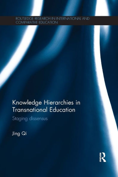 Knowledge Hierarchies In Transnational Education: Staging Dissensus (Routledge Research In International And Comparative Education) - 9780815356745