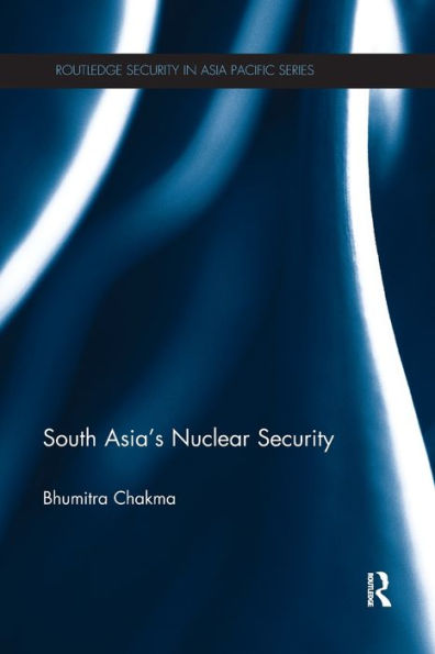 South Asia's Nuclear Security (Routledge Security In Asia Pacific Series)