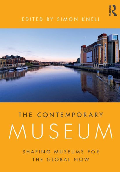 The Contemporary Museum: Shaping Museums For The Global Now