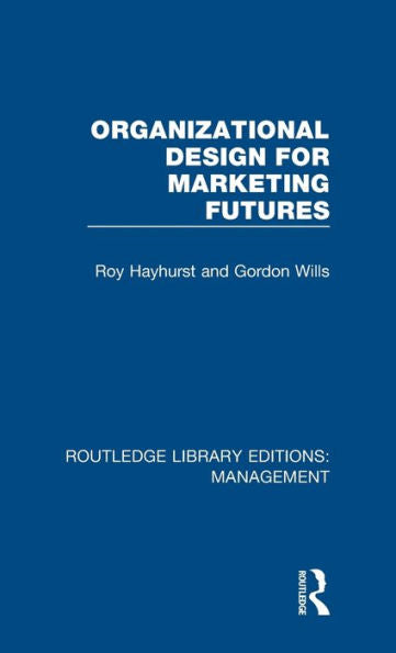 Organizational Design For Marketing Futures (Routledge Library Editions: Management)