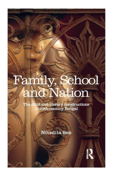 Family, School And Nation: The Child And Literary Constructions In 20Th-Century Bengal - 9780815373353