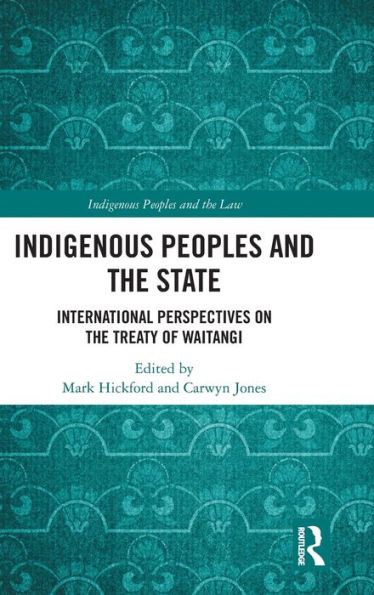 Indigenous Peoples And The State: International Perspectives On The Treaty Of Waitangi (Indigenous Peoples And The Law)