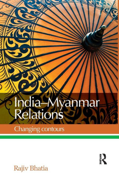 India--Myanmar Relations: Changing Contours - 9780815376002