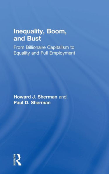 Inequality, Boom, And Bust: From Billionaire Capitalism To Equality And Full Employment