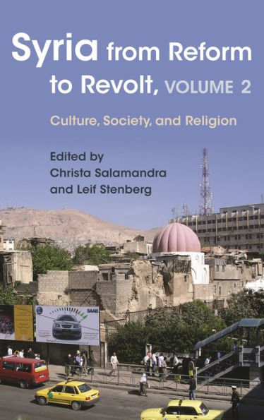 Syria From Reform To Revolt: Volume 2: Culture, Society, And Religion (Modern Intellectual And Political History Of The Middle East) - 9780815634256