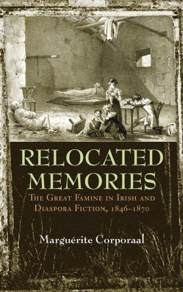 Relocated Memories: The Great Famine In Irish And Diaspora Fiction, 1846-1870 (Irish Studies) - 9780815634980