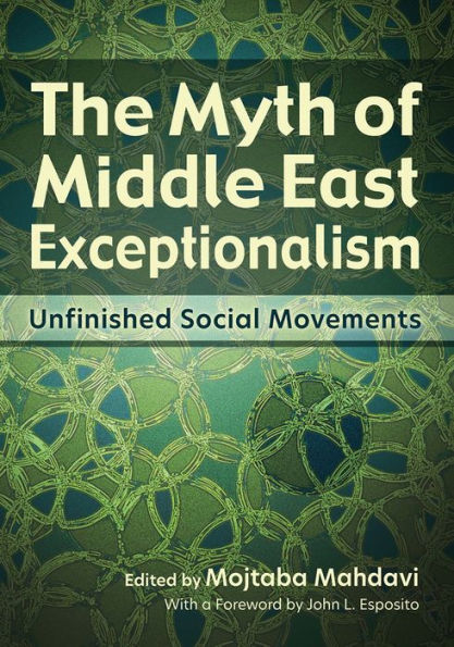 The Myth Of Middle East Exceptionalism: Unfinished Social Movements (Contemporary Issues In The Middle East)