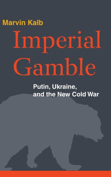 Imperial Gamble: Putin, Ukraine, And The New Cold War